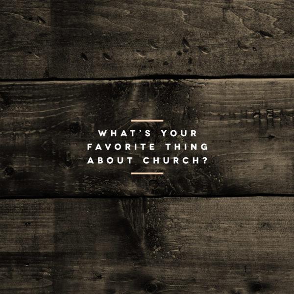 What’s your favorite thing about church?