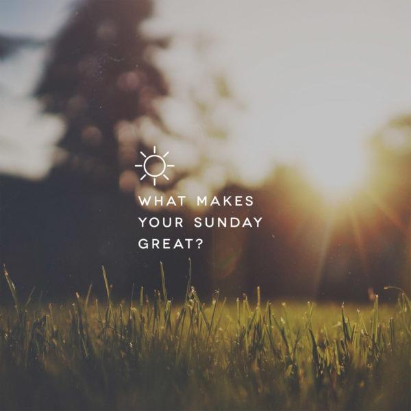 What makes your Sunday great?