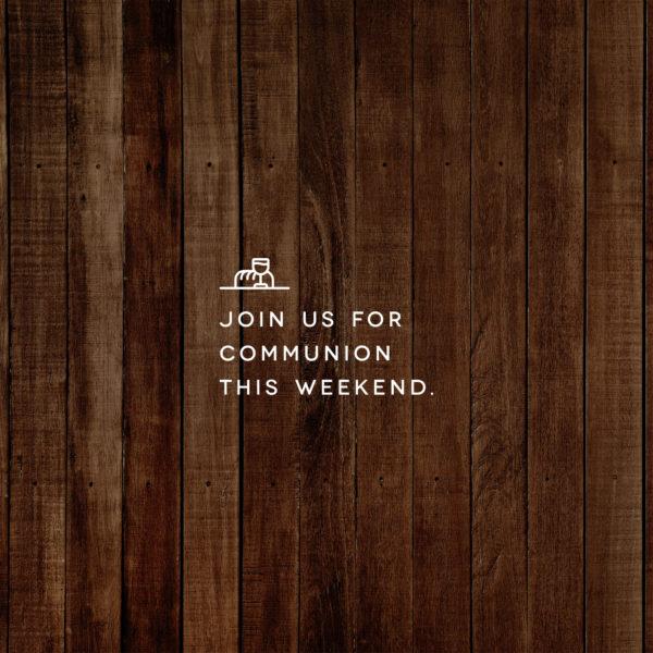 Join us for Communion this weekend.