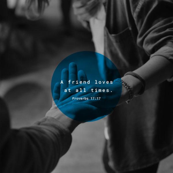 A friend loves at all times. – Proverbs 17:17