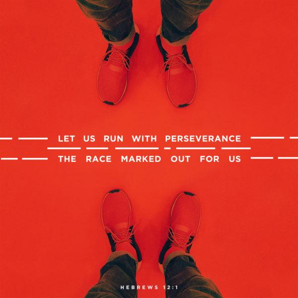 Let us run with perseverance the race marked out for us – Hebrews 12:1