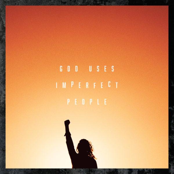 God uses imperfect people.