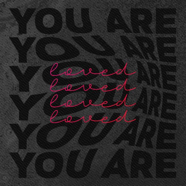 You are loved