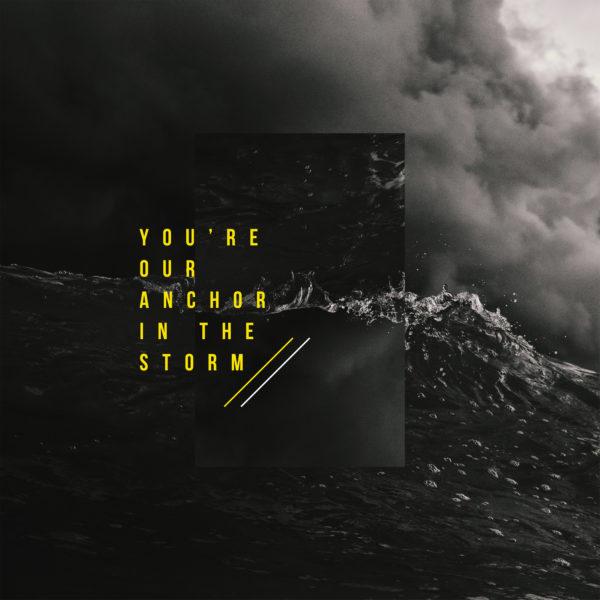 You’re our anchor in the storm.