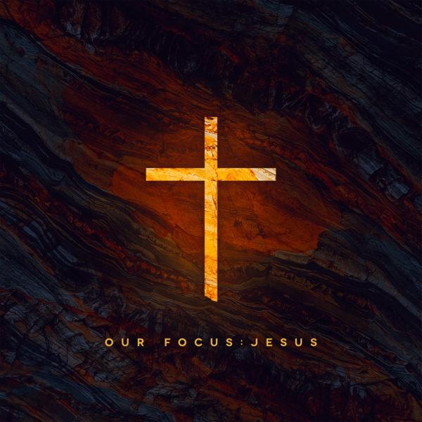 Our focus: Jesus