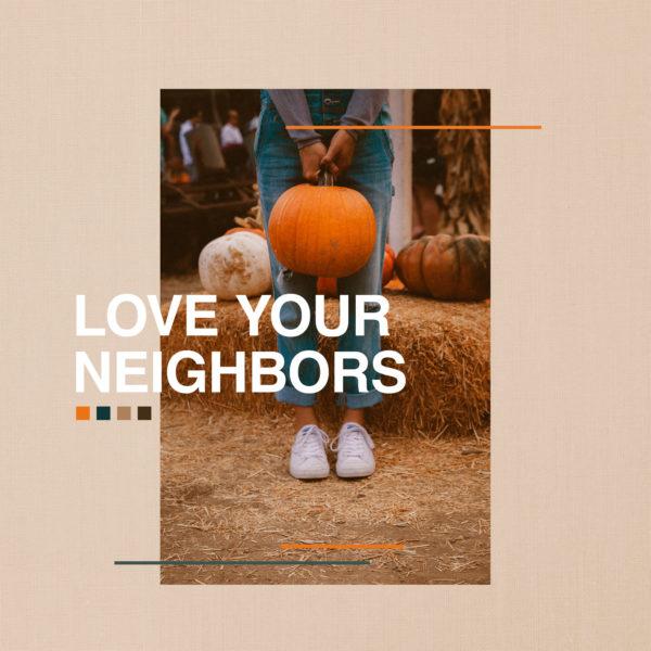 Love your neighbors.