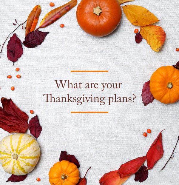 What are your Thanksgiving plans?