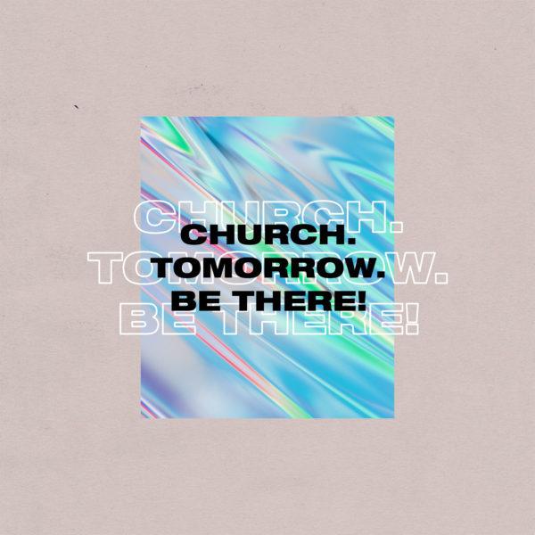 Church. Tomorrow. Be there!