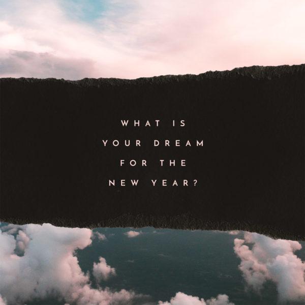 What is your dream for the new year?