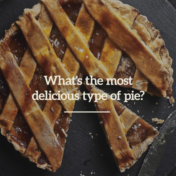 What’s the most delicious type of pie?