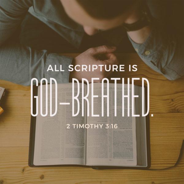 All Scripture is God-breathed. – 2 Timothy 3:16