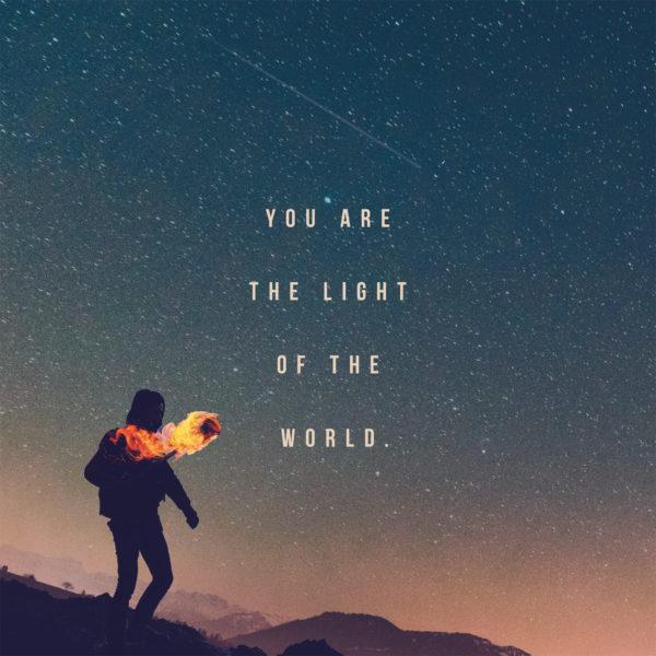 You are the light of the world.