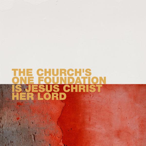 The church’s one Foundation is Jesus Christ her Lord