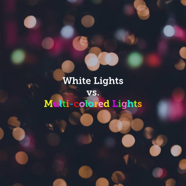 White Lights versus Multi-colored Lights