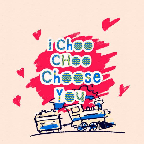 I Choo Choo Choose You