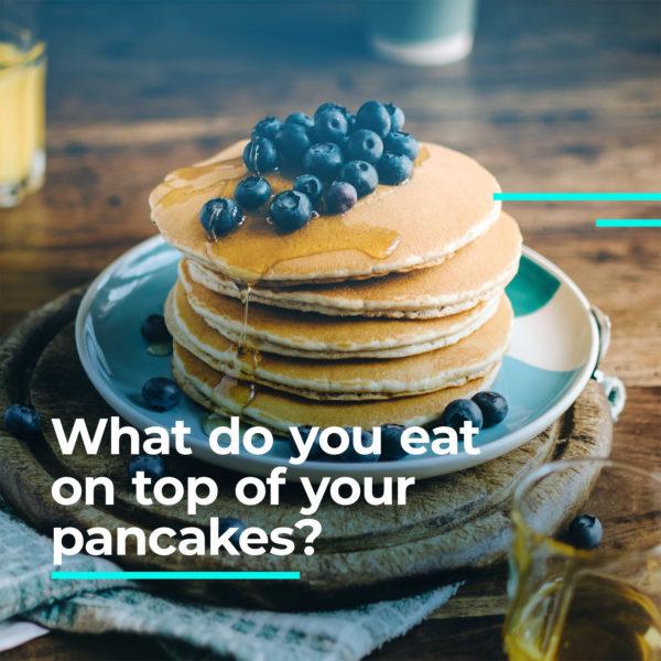 What do you eat on top of your pancakes?