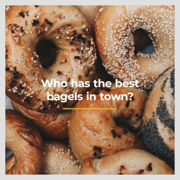 Who has the best bagels in town?