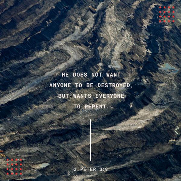 He does not want anyone to be destroyed, but wants everyone to repent. – 2 Peter 3:9