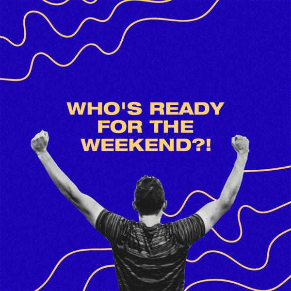 Who’s ready for the weekend?!