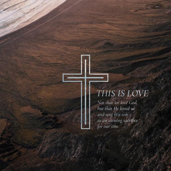 This is love: Not that we love God, but that He loved us and sent His son as an atoning sacrifice for our sins.