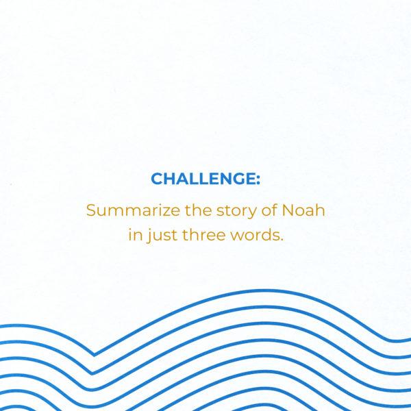 Challenge: Summarize the story of Noah in just three words.