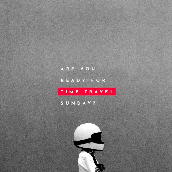 Are you ready for Time Travel Sunday?