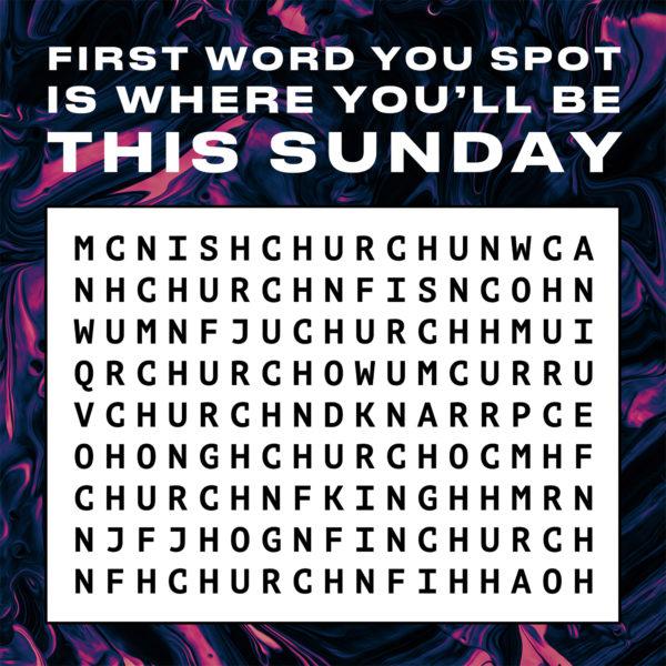 First word you spot is where you’ll be this Sunday. (Church)