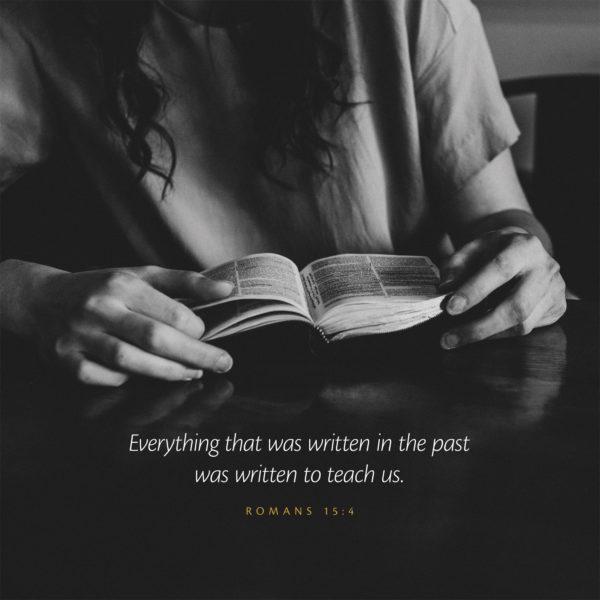 Everything that was written in the past was written to teach us. – Romans 15:4