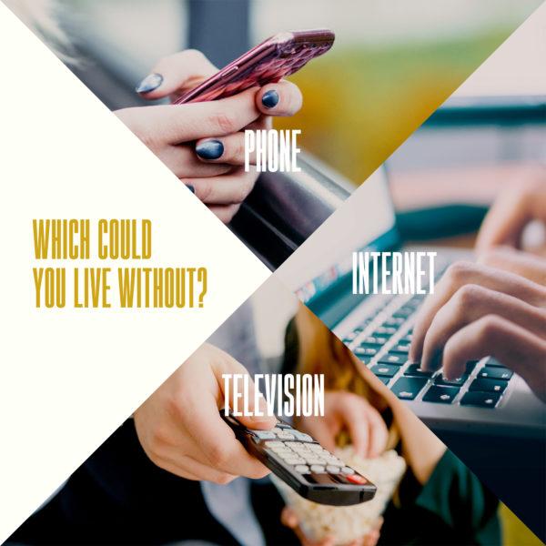 Which could you live without? Internet, phone, television.