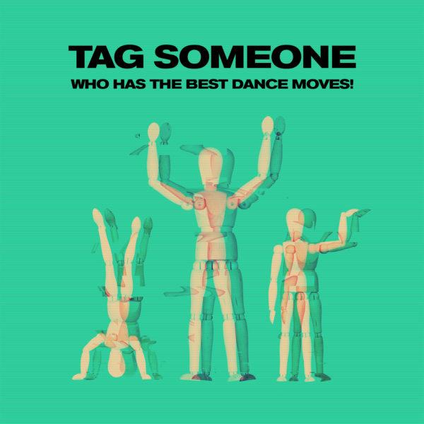 Tag someone who has the best dance moves.