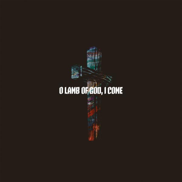 O lamb of God, I come