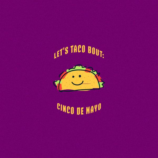 Let’s taco bout: Cinco de Mayo