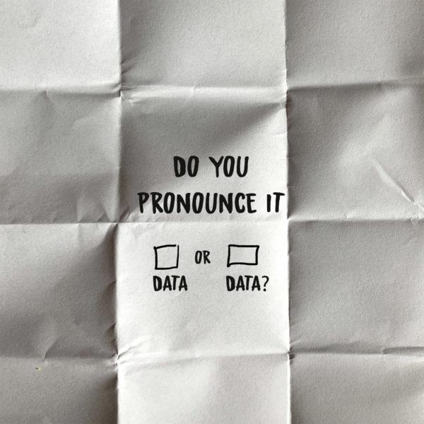 Do you pronounce it data or data?