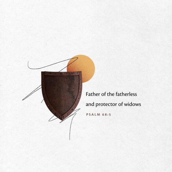 Father of the fatherless and protector of widows – Psalm 68:5