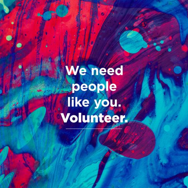 We need people like you. Volunteer.