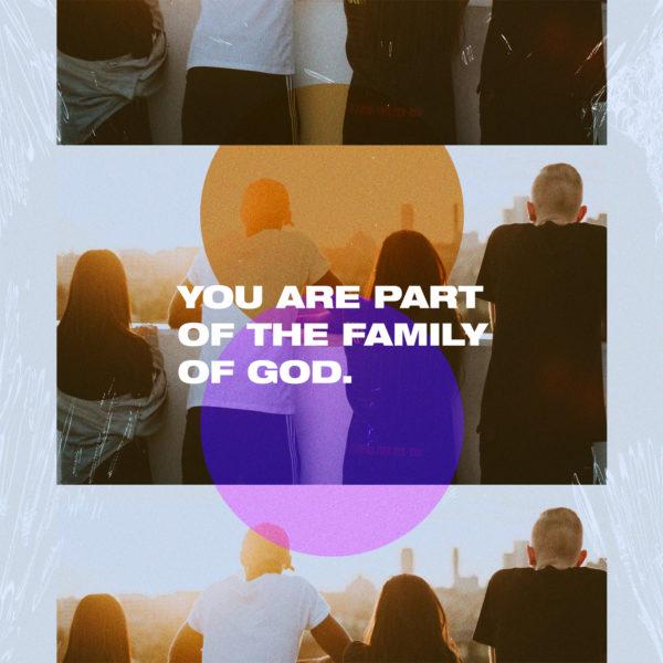 You are part of the family of God.