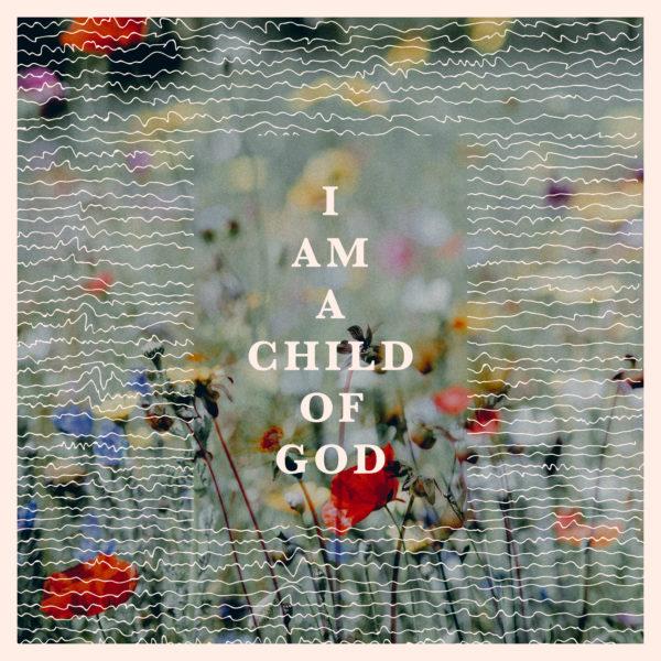 I am a child of God.