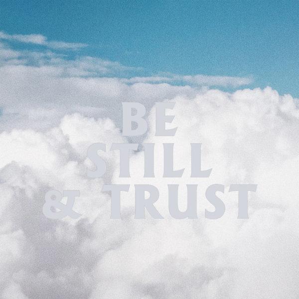 Be still and trust