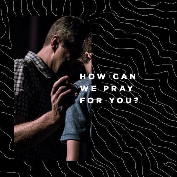 How can we pray for you?