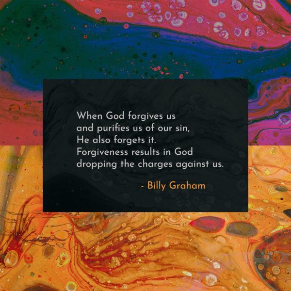 When God forgives us and purifies us of our sin, He also forgets it. Forgiveness results in God dropping the charges ...