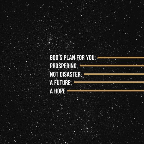 God’s plan for you: prospering, not disaster, a future, a hope