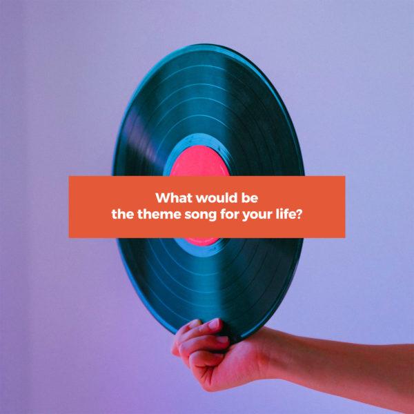 What would be the theme song for your life?