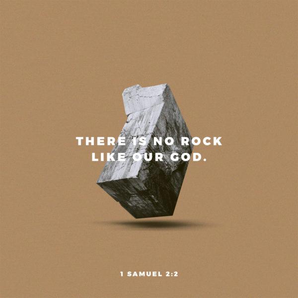 There is no Rock like our God. – 1 Samuel 2:2