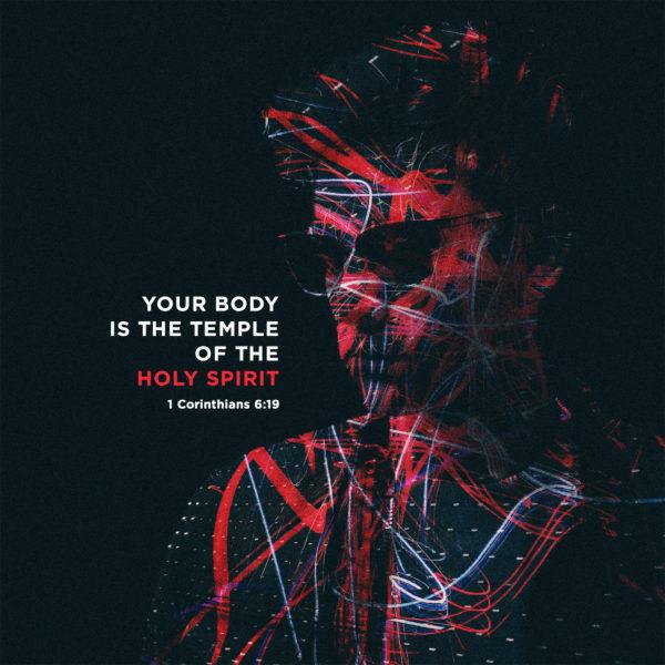 Your body is the temple of the Holy Spirit – 1 Corinthians 6:19