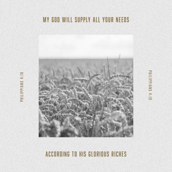 my God will supply all your needs according to His glorious riches – Philippians 4:19