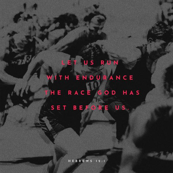 Let us run with endurance the race God has set before us. – Hebrews 12:1