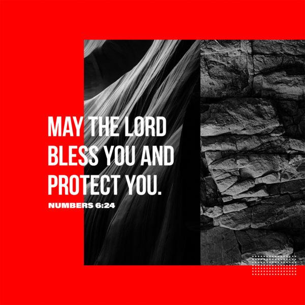 May the LORD bless you and protect you. – Numbers 6:24