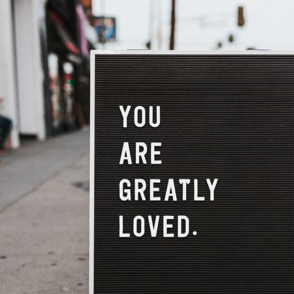 You are greatly loved.