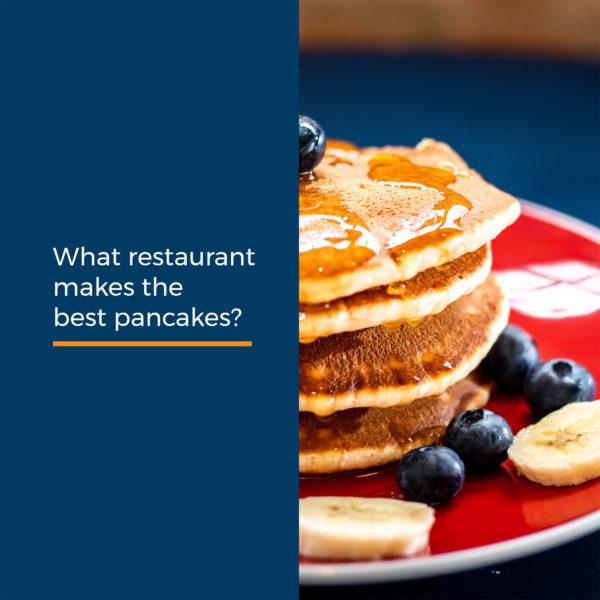 What restaurant makes the best pancakes?