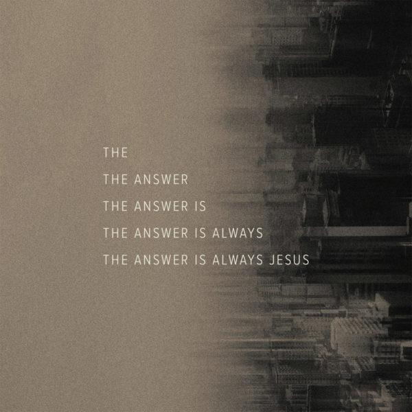 The answer is always Jesus.